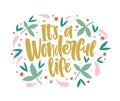 It`s a Wonderful Life lettering written with cursive calligraphic font and decorated by leaves and berries. Inspiring