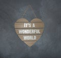 It`s a wonderful world sign on a blackboard