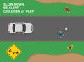 Safe driving tips and traffic regulation rules. Slow down and be alert, children at play ahead. Road sign meaning.