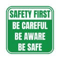 Safety first be careful be aware be safe sign