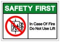 Safety First In Case Of Fire Do Not Use Lift Symbol Sign, Vector Illustration, Isolate On White Background Label .EPS10