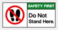 Safety First Do Not Stand Here Symbol Sign,Vector Illustration, Isolated On White Background Label. EPS10