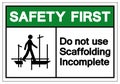 Safety First Do Not Use Scaffolding Incomplete Symbol Sign, Vector Illustration, Isolate On White Background Label. EPS10