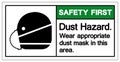 Safety First Dust Hazard Wear Appropriate Dust Mask In This Area Symbol Sign,Vector Illustration, Isolated On White Background