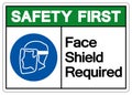 Safety First Face Shield Required Symbol Sign,Vector Illustration, Isolated On White Background Label. EPS10