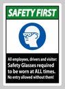 Safety First Sign All Employees, Drivers And Visitors,Safety Glasses Required To Be Worn At All Times