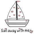 Sail away with me quote with cute cartoon black white pink boat ship vector romantic concept illustration