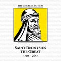 Saint Dionysius the Great 190 Ã¢â¬â 265 was the 14th Pope and Patriarch of Alexandria until his death on 22 March 264.