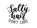 Salty hair don`t care lettering inscription isolated on white ba