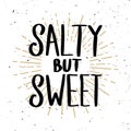 Salty but sweet. Lettering phrase on light background. Design element for poster, t shirt, card.
