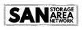 SAN Storage Area Network - computer network which provides access to consolidated, block-level data storage, acronym text concept Royalty Free Stock Photo