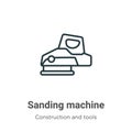 Sanding machine outline vector icon. Thin line black sanding machine icon, flat vector simple element illustration from editable