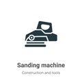 Sanding machine vector icon on white background. Flat vector sanding machine icon symbol sign from modern construction and tools