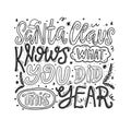 Santa Claus knows what you did this year lettering quote. Hand drawn Christmas typography print.