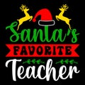 Santa Favorite Teacher, Merry Christmas shirts Print Template, Xmas Ugly Snow Santa Clouse New Year