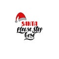 Santa please stop here. Hand drawn calligraphy text. Holiday typography design with santa claus. Red and black christmas greeting