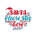 Santa please stop here. Handwriting inscription for greeting card, invitation, postcard, print, poster.