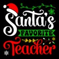 Santa's Favorite Teacher, Merry Christmas shirts Print Template, Xmas Ugly Snow Santa Clouse New Year