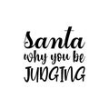 santa why you be judging black letter quote