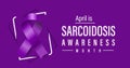 Sarcoidosis Awareness Month. Inflammatory disease resulting in granulomas in body. Observed in April each year