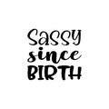 sassy since birth black letter quote