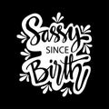 Sassy since birth hand lettering