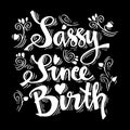Sassy since birth.