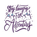 Saty Hungry for adventures hand drawn vector lettering. Isolated on white background.