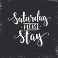 Saurday please stay. Hand drawn typography poster.