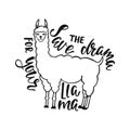 Save the drama for your llama. Hand drawn inspiration quote about happiness with lama. Typography design.