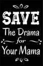 Save The Drama for Your Mama Quote T-shirt Design