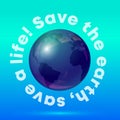 Save the Earth, save a Life typography. Vector illustration