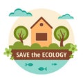 Save ecology. Vector flat illustration environment, house and fish in water. Preserve nature. Save planet banner. Go green. EPS10