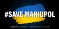 Save MARIUPOL, Mariupol stands - Ukraine will stand