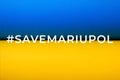 Save Mariupol. Ukrainian flag. War between Russia and Ukraine. Ukraine flag. Texture Paper Blue Yellow Background Color Royalty Free Stock Photo