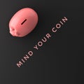 Save money concept with 3D rendering piggy bank and MIND YOUR COIN words on black plain background