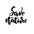 Save Nature. Hand drawn modern dry brush lettering. Grunge vector illustration. Royalty Free Stock Photo