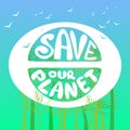 Save our planet. Poster painted planet, birds and lettering. Royalty Free Stock Photo