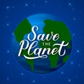 Save the Planet calligraphy hand lettering on with globe in space. Eco and environment motivational poster. Earth day vector