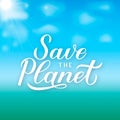 Save the Planet calligraphy lettering on green blue gradient background. Eco and environment motivational poster. Earth day vector Royalty Free Stock Photo