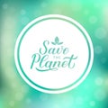 Save the Planet calligraphy lettering on green gradient background. Eco and environment motivational poster. Earth day vector Royalty Free Stock Photo