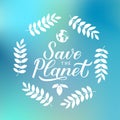 Save the Planet calligraphy lettering with leaves and globe on blue background. Eco and environment motivational poster. Earth day