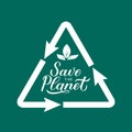 Save the Planet calligraphy lettering with recycle sign on green background. Eco and environment motivational poster. Earth day