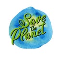 Save the Planet lettering icon on watercolor Earth background. Ecological design. Recycled eco zero waste lifestyle