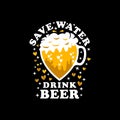 Save Water Drink BEER, Funny Beer Lovers vector illustration.