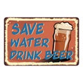 Save water drink beer vintage rusty metal sign on a white background, vector illustration Royalty Free Stock Photo