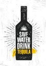 Save Water. Drink Tequila. Craft Local Agave Alcohol Artisan Creative Vector Sign Concept. Rough Handmade Banner.