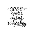 Save water drink whiskey. Inspirational