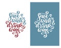 Save water drink wine funny quote typography. Vector illustration.