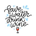 SAVE WATER DRINK WINE Quote. Fun quote about water and wine. Vector illustration Royalty Free Stock Photo